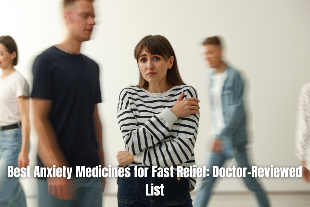 Best Anxiety Medicines for Fast Relief: Doctor-Reviewed List