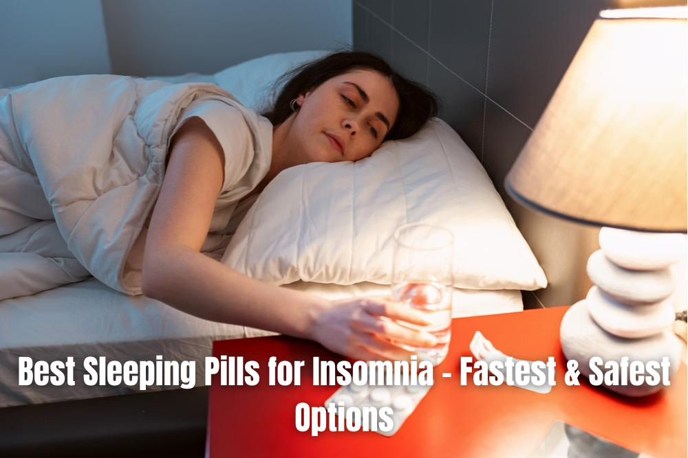 Best Sleeping Pills for Insomnia – Fastest & Safest Options