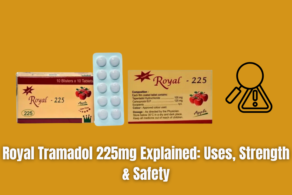 Royal Tramadol 225mg Explained: Uses, Strength & Safety
